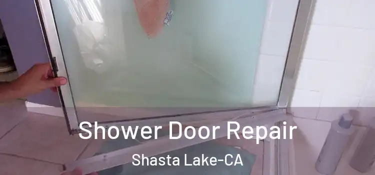 Shower Door Repair Shasta Lake-CA